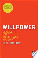 Willpower : discover it, use it and get what you want /