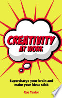 Creativity at work supercharge your brain and make your ideas stick /