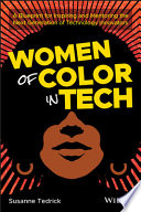 Women of color in tech : a blueprint for inspiring and mentoring the next generation of technology innovators /
