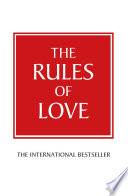 The rules of love : a personal code for happier, more fulfilling relationships /