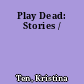 Play Dead: Stories /