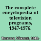 The complete encyclopedia of television programs, 1947-1976.
