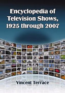 Encyclopedia of television shows, 1925 through 2007 /