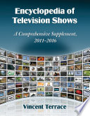 Encyclopedia of television shows : a comprehensive supplement, 2011-2016 /
