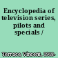 Encyclopedia of television series, pilots and specials /
