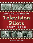 Encyclopedia of television pilots, 1937-2012 /