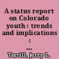A status report on Colorado youth : trends and implications : report /