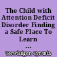 The Child with Attention Deficit Disorder Finding a Safe Place To Learn Problem Solving /