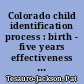 Colorado child identification process : birth - five years effectiveness indicators : final document /