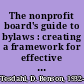 The nonprofit board's guide to bylaws : creating a framework for effective governance /