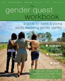 The gender quest workbook : a guide for teens and young adults exploring gender identity /