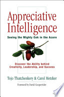 Appreciative intelligence : seeing the mighty oak in the acorn /