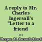 A reply to Mr. Charles Ingersoll's "Letter to a friend in a slave state" /