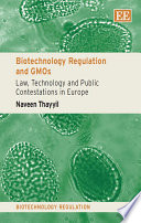 Biotechnology regulation and GMOs law, technology and public contestations in Europe /