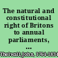 The natural and constitutional right of Britons to annual parliaments, universal suffrage, and the freedom of popular association being a vindication of the motives and political conduct of John Thelwall and of the London Corresponding Society in general : intended to have been delivered at the bar of the Old Bailey, in confutation of the late charges of high treason.