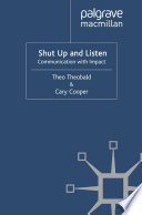 Shut up and listen! the truth about how to communicate at work /