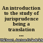 An introduction to the study of jurisprudence being a translation of the general part of Thibaut's System des Pandekten Rechts ; with notes and illustrations /