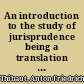 An introduction to the study of jurisprudence being a translation of the general part of Thibaut's System des Pandekten Rechts : with notes and illustrations /
