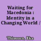 Waiting for Macedonia : Identity in a Changing World /