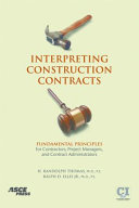 Interpreting construction contracts : fundamental principles for contractors, project managers, and contract administrators /