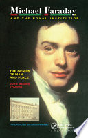 Michael Faraday and The Royal Institution : The Genius of Man and Place /