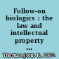 Follow-on biologics  : the law and intellectual property issues  /