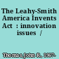 The Leahy-Smith America Invents Act  : innovation issues  /