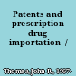 Patents and prescription drug importation  /