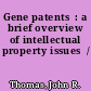 Gene patents  : a brief overview of intellectual property issues  /