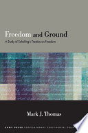 Freedom and Ground A Study of Schelling's Treatise on Freedom.