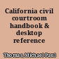 California civil courtroom handbook & desktop reference index