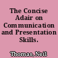 The Concise Adair on Communication and Presentation Skills.