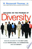 Building on the promise of diversity : how we can move to the next level in our workplaces, our communities, and our society /