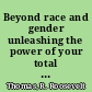 Beyond race and gender unleashing the power of your total work force by managing diversity /