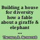 Building a house for diversity how a fable about a giraffe & elephant offers new strategies for today's workforce /