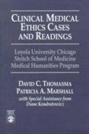 Clinical medical ethics : cases and readings : Loyola University Chicago, Stritch School of Medicine, Medical Humanities Program /