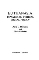 Euthanasia : toward an ethical social policy /