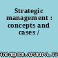 Strategic management : concepts and cases /