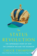 The status revolution : the improbable story of how the low brow became the high brow /