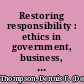 Restoring responsibility : ethics in government, business, and healthcare /