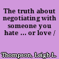 The truth about negotiating with someone you hate ... or love /