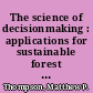 The science of decisionmaking : applications for sustainable forest and grassland management in the National Forest System /