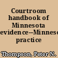 Courtroom handbook of Minnesota evidence--Minnesota practice series