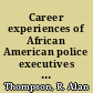 Career experiences of African American police executives : black in blue revisited /