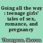 Going all the way : teenage girls' tales of sex, romance, and pregnancy /