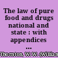 The law of pure food and drugs national and state : with appendices containing federal statutes relative thereto, and the regulations of the government for their enforcement /