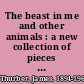 The beast in me and other animals : a new collection of pieces and drawings about human beings and less alarming creatures.