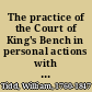 The practice of the Court of King's Bench in personal actions with references to rules, and cases of practice, in the Court of Common Pleas /