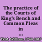 The practice of the Courts of King's Bench and Common Pleas in personal actions and ejectment to which are added the law and practice of extents : and the rules of court and modern decisions in the Exchequer of Pleas /
