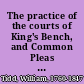 The practice of the courts of King's Bench, and Common Pleas : in personal actions; and ejectment: to which are added, the law and practice of extents; and the rules of court, and modern decisions, in the Exchequer of Pleas /
